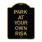 Signmission Designer Series Sign-Park Your Own Risk, Black & Gold Aluminum Sign, 18" x 24", BG-1824-23484 A-DES-BG-1824-23484 - alternate 1